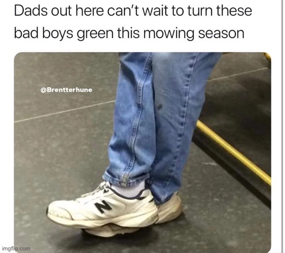 image tagged in dad,shoes,mowing | made w/ Imgflip meme maker