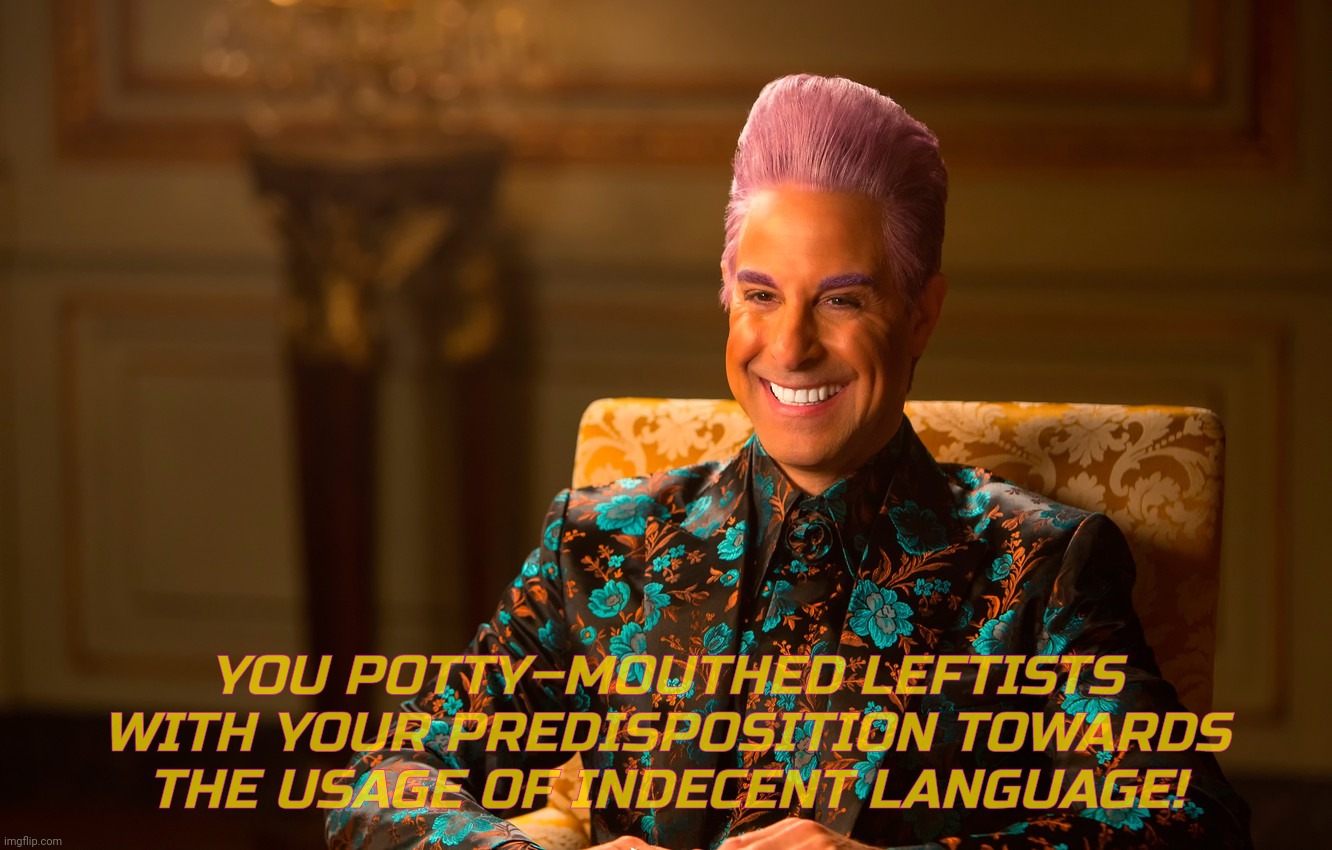 Caesar Fl | YOU POTTY–MOUTHED LEFTISTS WITH YOUR PREDISPOSITION TOWARDS
THE USAGE OF INDECENT LANGUAGE! | image tagged in caesar fl | made w/ Imgflip meme maker