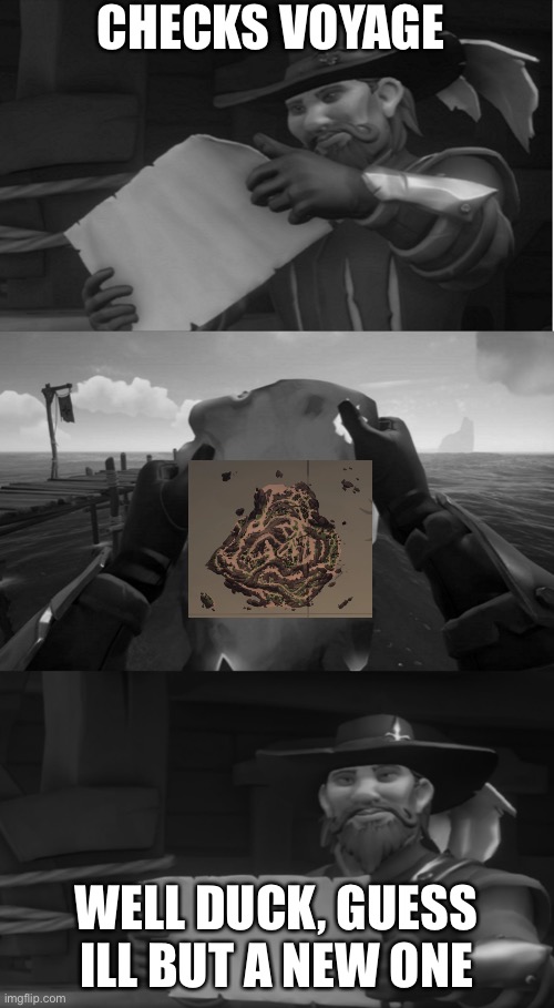 When you use You last coins on a Voyage but… | CHECKS VOYAGE; WELL DUCK, GUESS ILL BUT A NEW ONE | image tagged in sea of thieves | made w/ Imgflip meme maker