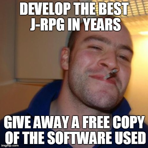 Good Guy Greg Meme | DEVELOP THE BEST J-RPG IN YEARS GIVE AWAY A FREE COPY OF THE SOFTWARE USED | image tagged in memes,good guy greg | made w/ Imgflip meme maker
