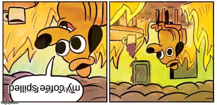 cofee | my cofee spilled | image tagged in memes,this is fine | made w/ Imgflip meme maker