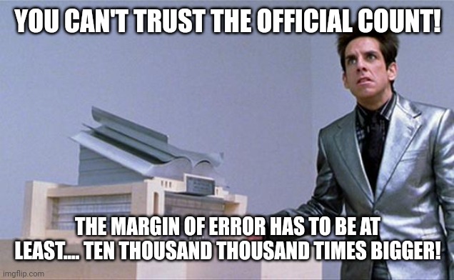 A center for ants? | YOU CAN'T TRUST THE OFFICIAL COUNT! THE MARGIN OF ERROR HAS TO BE AT LEAST.... TEN THOUSAND THOUSAND TIMES BIGGER! | image tagged in a center for ants | made w/ Imgflip meme maker