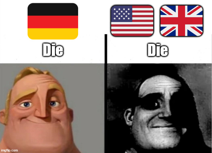 im running out of ideas so i just did this | 🇺🇸 🇬🇧; Die; Die | image tagged in teacher's copy,german,english,words | made w/ Imgflip meme maker