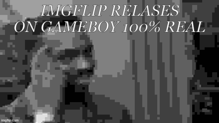 Roll Safe Think About It | IMGFLIP RELASES ON GAMEBOY 100% REAL | image tagged in memes,roll safe think about it,game boy | made w/ Imgflip meme maker