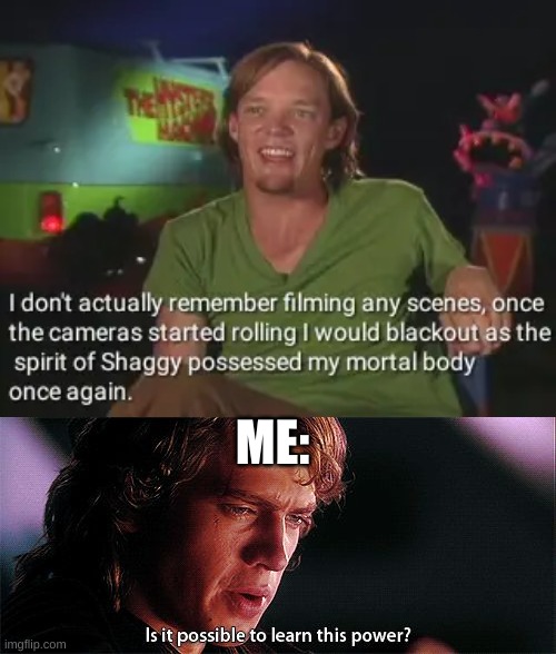 Shaggy | ME: | image tagged in is it possible to learn this power,shaggy,funny,meme,memes,lol | made w/ Imgflip meme maker