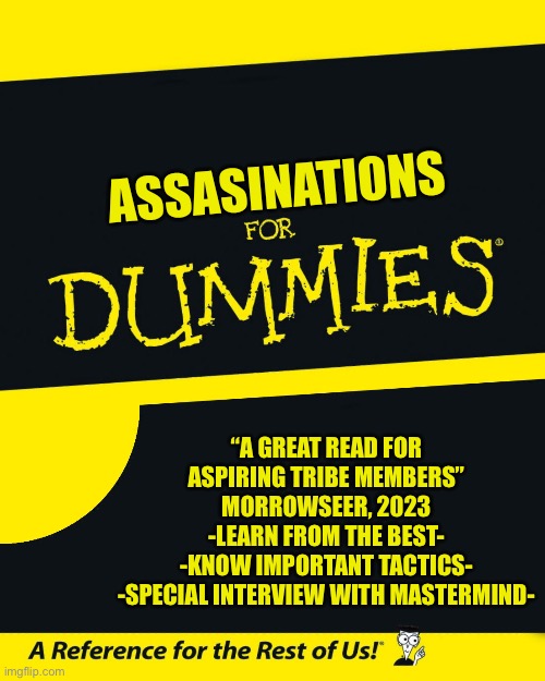 Buy now at your nearest library for $9.99! | ASSASINATIONS; “A GREAT READ FOR ASPIRING TRIBE MEMBERS” MORROWSEER, 2023
-LEARN FROM THE BEST-
-KNOW IMPORTANT TACTICS-
-SPECIAL INTERVIEW WITH MASTERMIND- | image tagged in for dummies,wings of fire | made w/ Imgflip meme maker