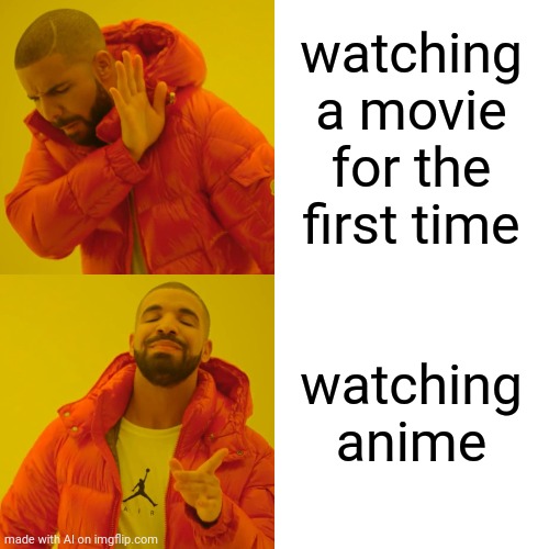 Drake Hotline Bling | watching a movie for the first time; watching anime | image tagged in memes,drake hotline bling | made w/ Imgflip meme maker