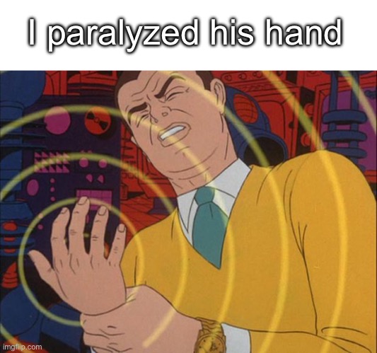 must not | I paralyzed his hand | image tagged in must not | made w/ Imgflip meme maker
