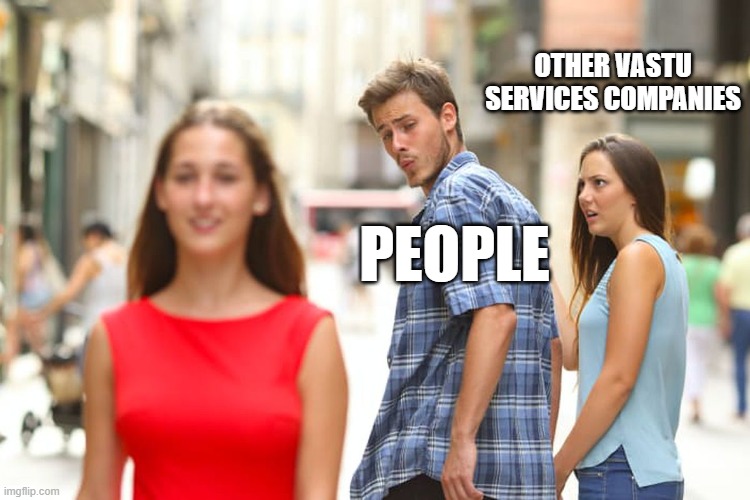 Distracted Boyfriend | OTHER VASTU SERVICES COMPANIES; PEOPLE | image tagged in memes,distracted boyfriend | made w/ Imgflip meme maker