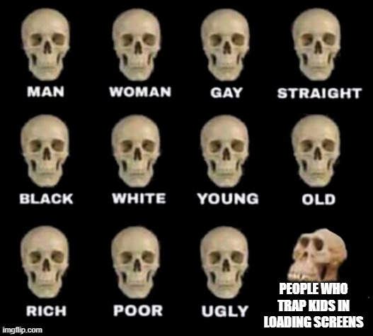 i'm looking at you, skeppy. | PEOPLE WHO TRAP KIDS IN LOADING SCREENS | image tagged in idiot skull,dream smp,funny memes | made w/ Imgflip meme maker