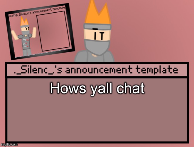 Silenc’s announcement template | Hows yall chat | image tagged in silenc s announcement template | made w/ Imgflip meme maker