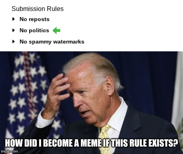 joe biden is very confused | HOW DID I BECOME A MEME IF THIS RULE EXISTS? | image tagged in joe biden worries | made w/ Imgflip meme maker