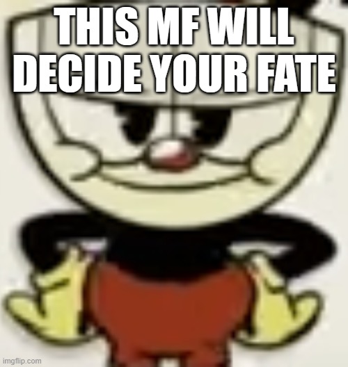I'll reverse it at some point | THIS MF WILL DECIDE YOUR FATE | made w/ Imgflip meme maker
