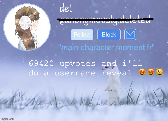 yay!!1! | 69420 upvotes and i'll do a username reveal 😻😻😼 | image tagged in del announcement winter | made w/ Imgflip meme maker