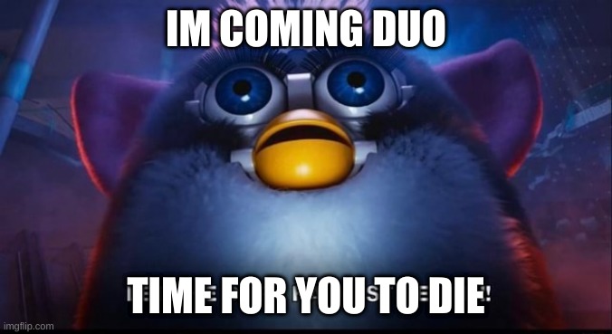 Let the Dark Harvest begin | IM COMING DUO; TIME FOR YOU TO DIE | image tagged in let the dark harvest begin | made w/ Imgflip meme maker