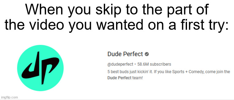 Dude Perfect | When you skip to the part of the video you wanted on a first try: | image tagged in memes,dude perfect,youtube,relatable | made w/ Imgflip meme maker