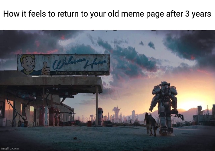 Hey guys, what's up? | How it feels to return to your old meme page after 3 years | image tagged in return | made w/ Imgflip meme maker