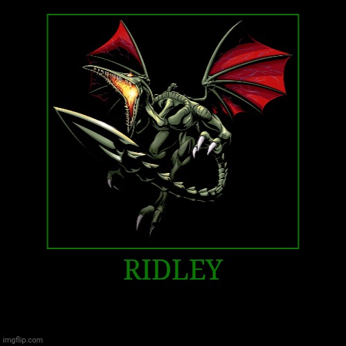 Ridley | RIDLEY | | image tagged in demotivationals,metroid,ridley | made w/ Imgflip demotivational maker
