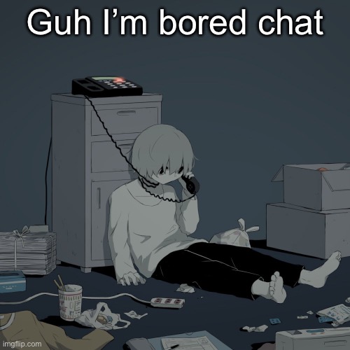 Avogado6 | Guh I’m bored chat | image tagged in avogado6 | made w/ Imgflip meme maker