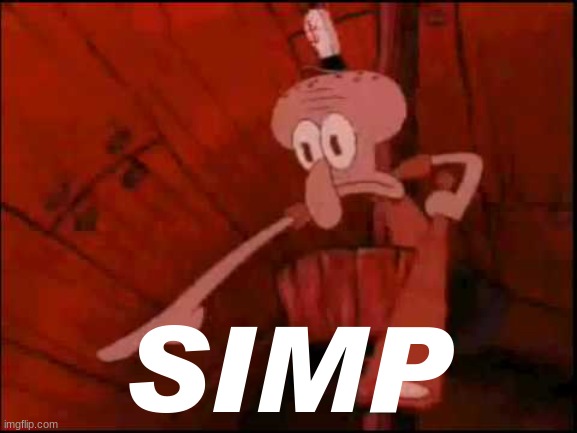 Squidward pointing | SIMP | image tagged in squidward pointing | made w/ Imgflip meme maker