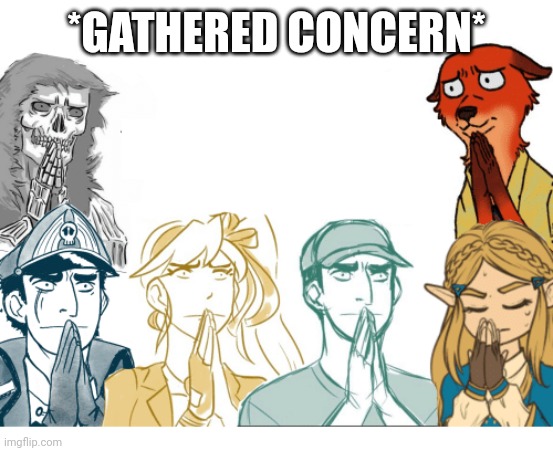 *Gathered Concern* | *GATHERED CONCERN* | image tagged in gathered concern | made w/ Imgflip meme maker