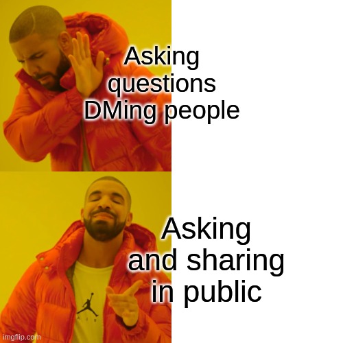 Drake Hotline Bling Meme |  Asking questions DMing people; Asking and sharing in public | image tagged in memes,drake hotline bling | made w/ Imgflip meme maker