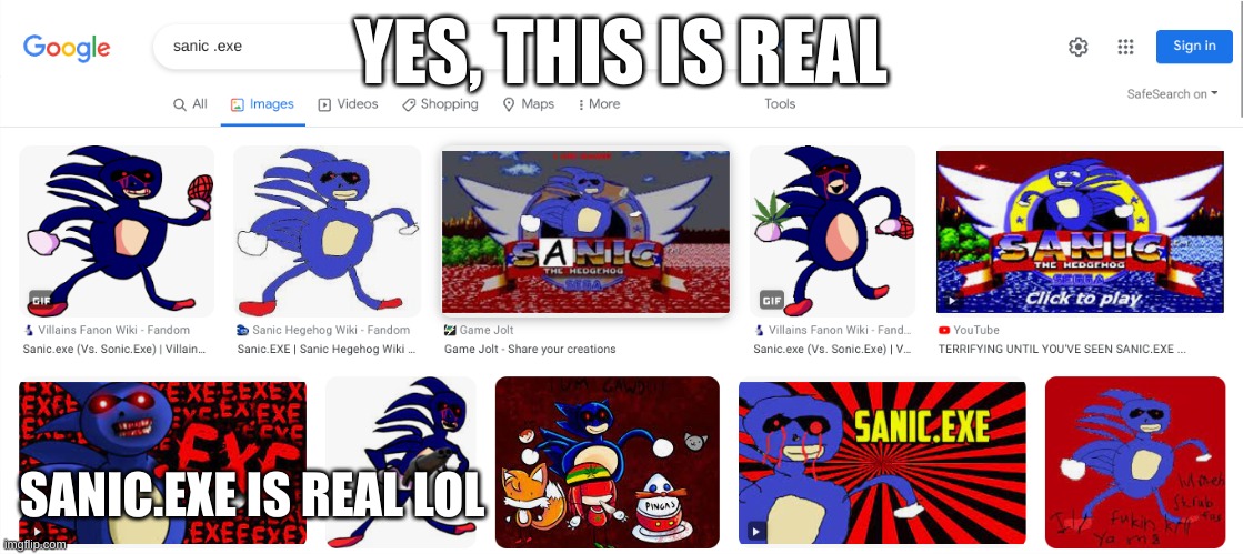 contex: a long time ago we did some ballon thing with a partner my freanamie and his fren made sonic but it looked like sanic.ex | YES, THIS IS REAL; SANIC.EXE IS REAL LOL | image tagged in sanic,sanic exe,lolzzz | made w/ Imgflip meme maker