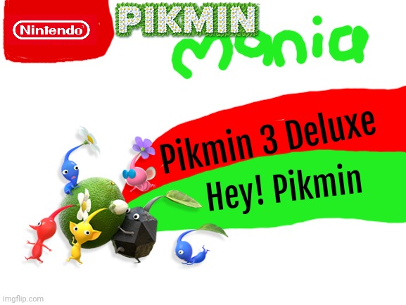 Pikmin Mania 1 paper | Pikmin 3 Deluxe; Hey! Pikmin | image tagged in blank white template,pikmin mania,pikmin,nintendo,sonic mania,sega | made w/ Imgflip meme maker