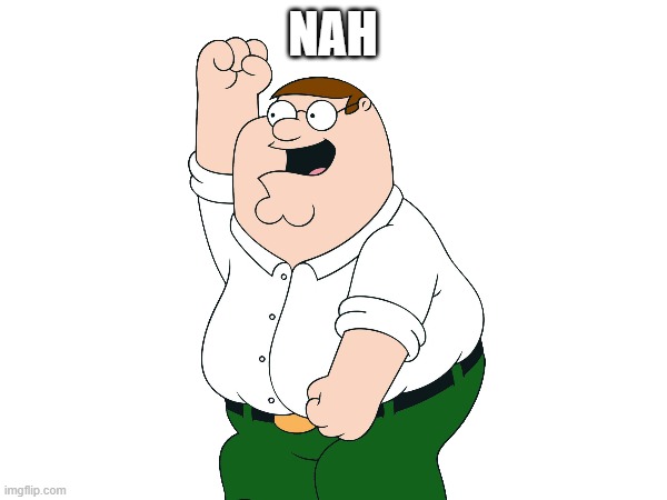 NAH | made w/ Imgflip meme maker