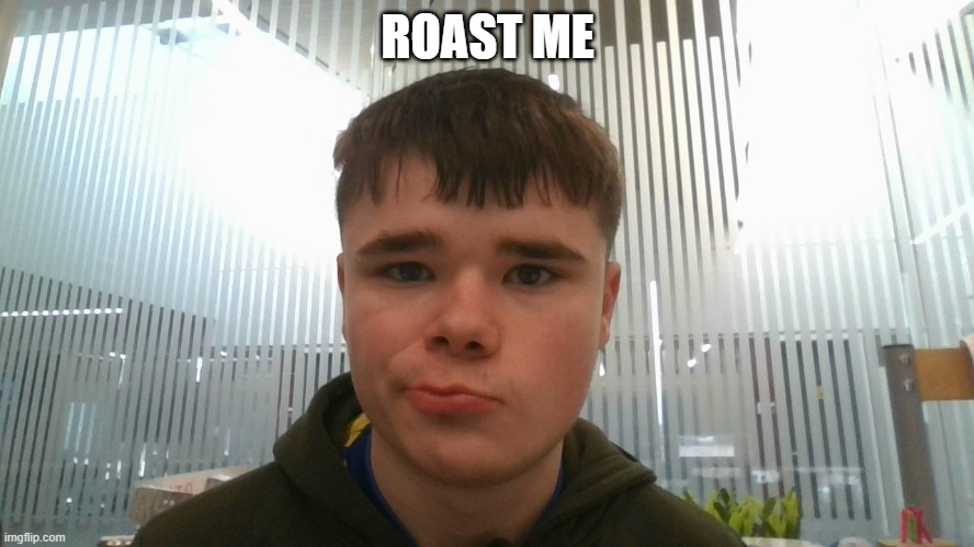 ROAST ME | made w/ Imgflip meme maker