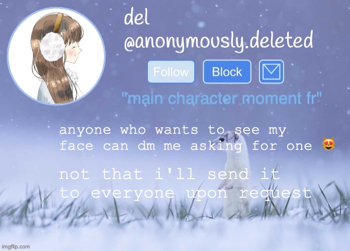 omg this feels like patreon or sum :skull: | anyone who wants to see my face can dm me asking for one 😻; not that i'll send it to everyone upon request | image tagged in del announcement winter | made w/ Imgflip meme maker