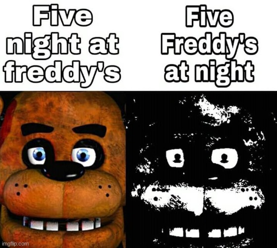 this meme isnt mine i just thought it was funny | image tagged in fnaf | made w/ Imgflip meme maker