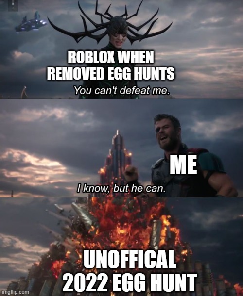 You can't defeat me | ROBLOX WHEN REMOVED EGG HUNTS; ME; UNOFFICAL 2022 EGG HUNT | image tagged in you can't defeat me,ROBLOXmemes | made w/ Imgflip meme maker