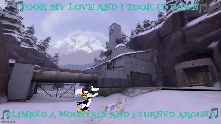 imgflip sings landslide | TOOK MY LOVE AND I TOOK IT DOWN; CLIMBED A MOUNTAIN AND I TURNED AROUND | image tagged in memes,universal studios,birds,music,woody woodpecker | made w/ Imgflip meme maker