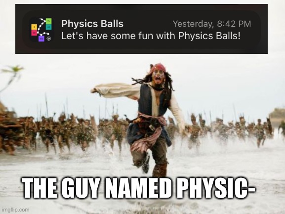 Uh oh…. | THE GUY NAMED PHYSIC- | image tagged in memes,jack sparrow being chased | made w/ Imgflip meme maker