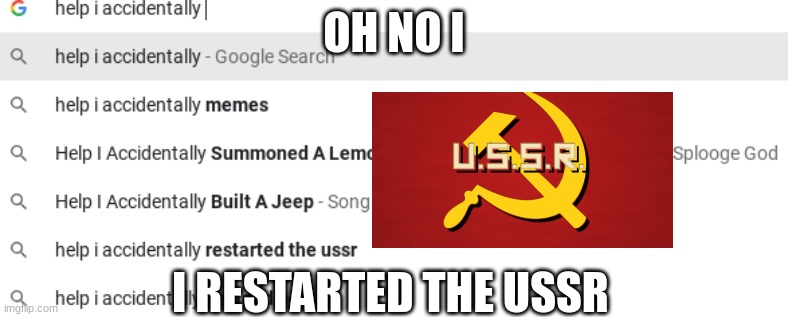 USSR | OH NO I; I RESTARTED THE USSR | image tagged in communism | made w/ Imgflip meme maker