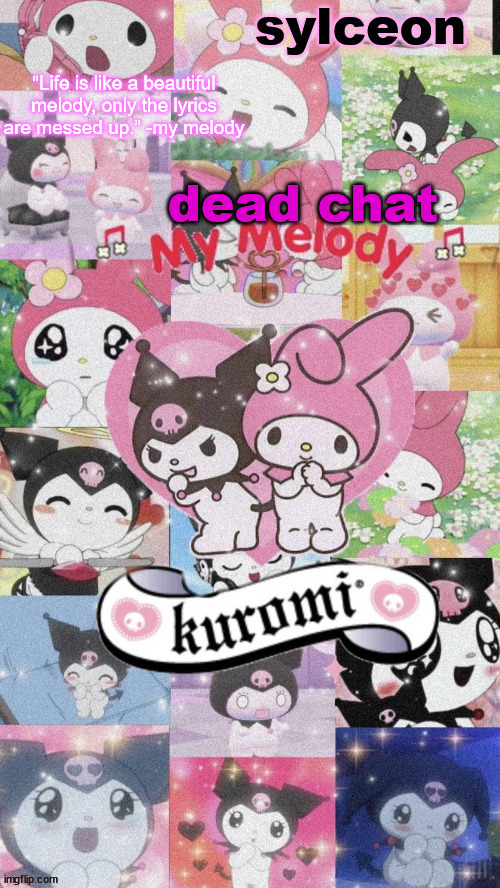 sylc's my melody and kuromi temp | dead chat | image tagged in sylc's my melody and kuromi temp | made w/ Imgflip meme maker