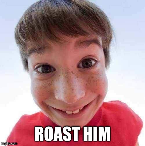 bro's nose be looking like phineas | ROAST HIM | made w/ Imgflip meme maker