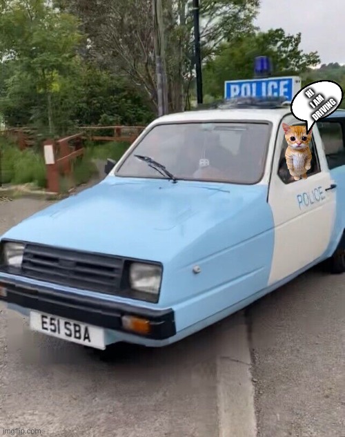 Reliant Robin Police car | HI I AM DRIVING | image tagged in reliant robin police car | made w/ Imgflip meme maker