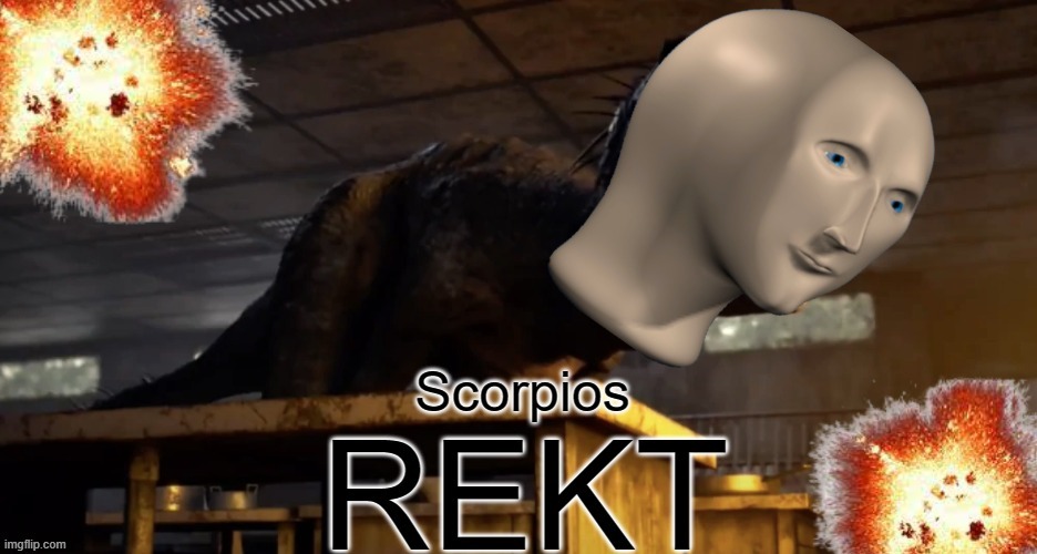 Scorpios Rekt | image tagged in scorpios rekt,meme man,rekt,jurassic world,camp cretaceous,scorpios rex | made w/ Imgflip meme maker