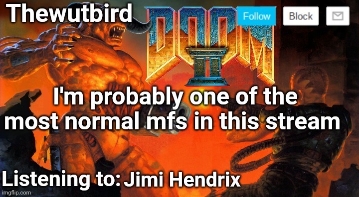 Thewutbird Doom 2 announcement | I'm probably one of the most normal mfs in this stream; Jimi Hendrix | image tagged in thewutbird doom 2 announcement | made w/ Imgflip meme maker