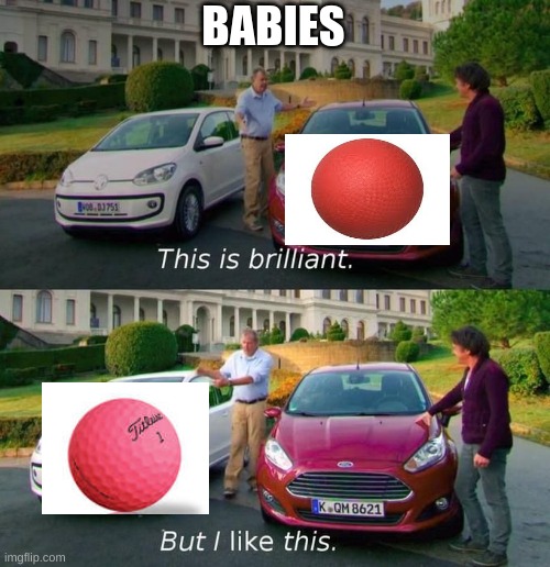 This Is Brilliant But I Like This | BABIES | image tagged in this is brilliant but i like this | made w/ Imgflip meme maker