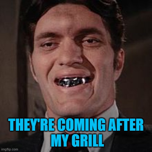 The grill |  THEY'RE COMING AFTER
 MY GRILL | image tagged in maga,grill,republicans,funny memes,political meme | made w/ Imgflip meme maker