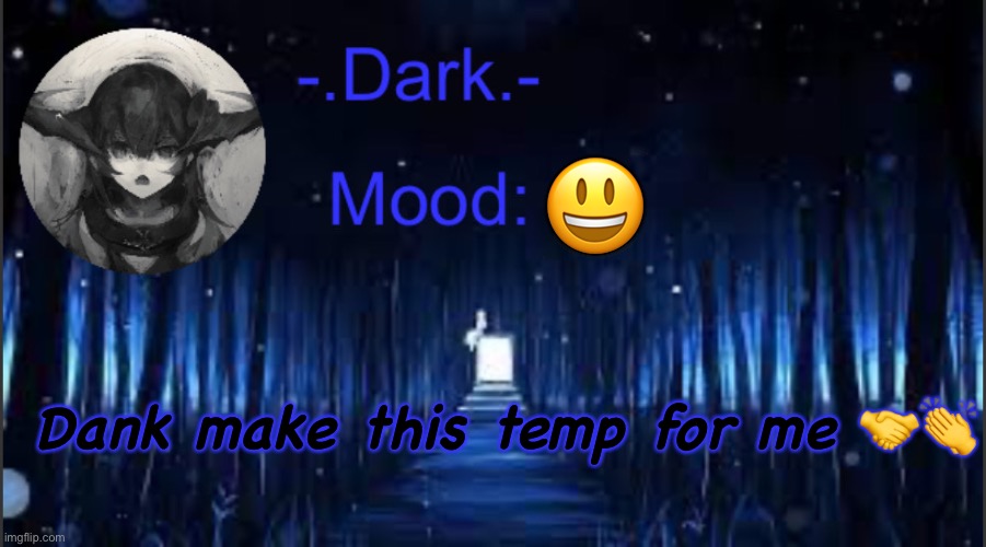 Dark’s blue announcement temp | 😃; Dank make this temp for me 🤝👏 | image tagged in dark s blue announcement temp | made w/ Imgflip meme maker