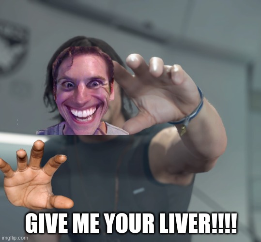 When you enter a van that says free candy | GIVE ME YOUR LIVER!!!! | image tagged in give norman reedus your phone,memes | made w/ Imgflip meme maker