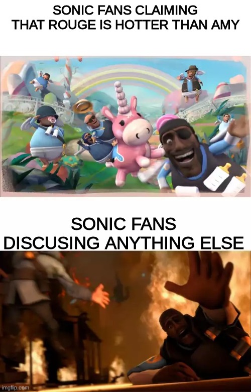 Pyrovision | SONIC FANS CLAIMING THAT ROUGE IS HOTTER THAN AMY; SONIC FANS DISCUSING ANYTHING ELSE | image tagged in pyrovision,sonic the hedgehog | made w/ Imgflip meme maker