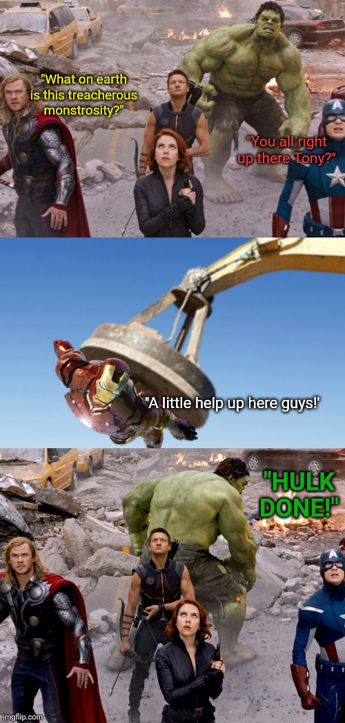 Iron man magged up | "What on earth is this treacherous monstrosity?"; "You all right up there Tony?"; "A little help up here guys!'; "HULK DONE!" | image tagged in the avengers,magnet,silly,funny | made w/ Imgflip meme maker