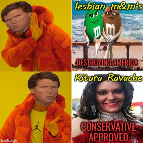 Tucker approves this message | lesbian m&m's; DESTROYING AMERICA; Kitara Ravache; CONSERVATIVE APPROVED | image tagged in maga,tucker carlson,republicans,drag queen,funny memes | made w/ Imgflip meme maker
