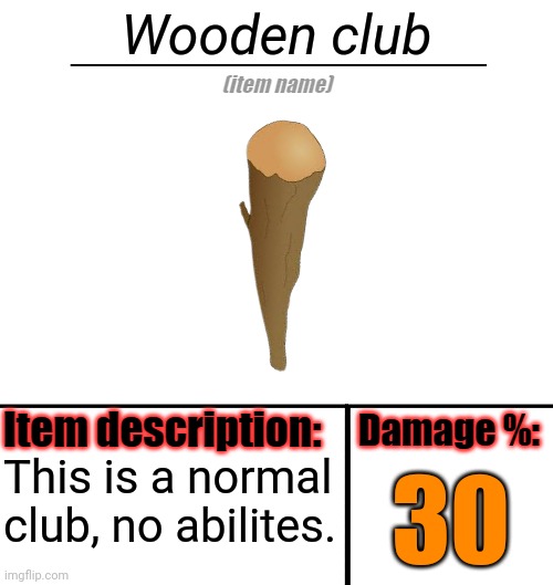 starter weapon | Wooden club; This is a normal club, no abilites. 30 | image tagged in item-shop template | made w/ Imgflip meme maker