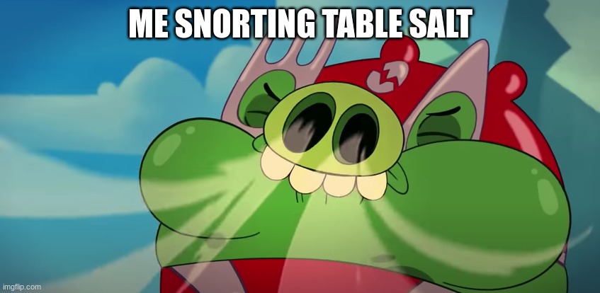 ME SNORTING TABLE SALT | made w/ Imgflip meme maker